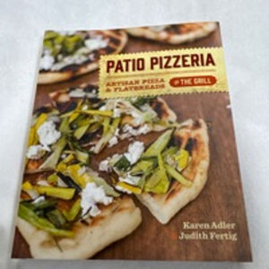 Patio Pizzeria Cookbook. Artisan pizza and flatbread’s on the grill. ￼